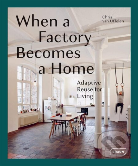 When a Factory Becomes a Home (Adaptive Reuse for Living) - kniha z kategorie Design