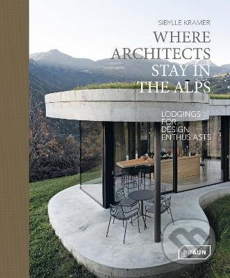 Where Architects Stay in the Alps (Lodgings for Design Enthusiasts) - kniha z kategorie Architektura
