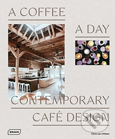 A Coffee a Day (Contemporary Cafe Design) - Chris van Uffelen - kniha z kategorie Architektura