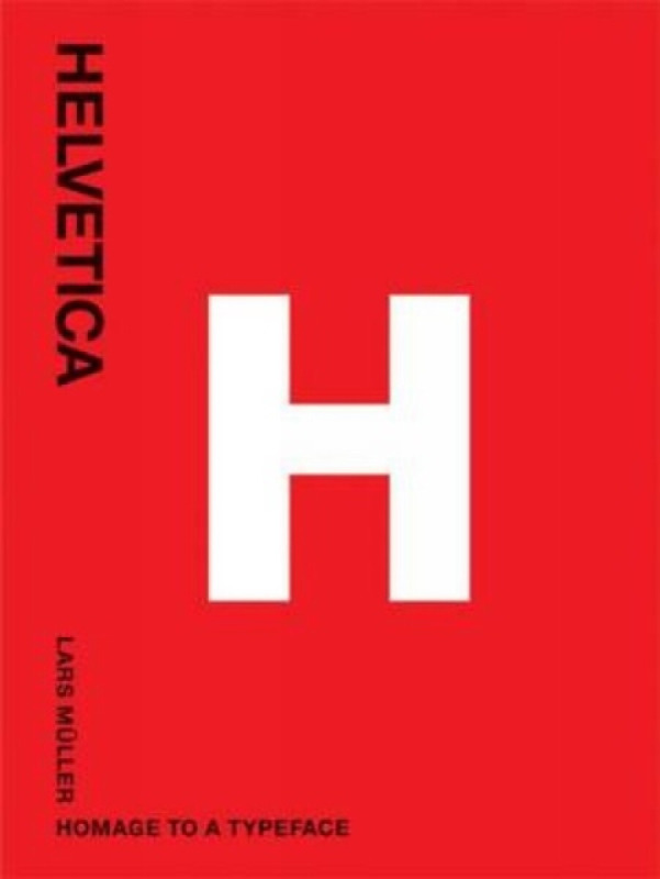 Helvetica – Homage to a Typeface - Lars Muller