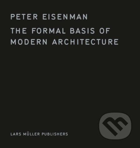 The Formal Basis of Modern Architecture - Peter Eisenman - kniha z kategorie Architektura