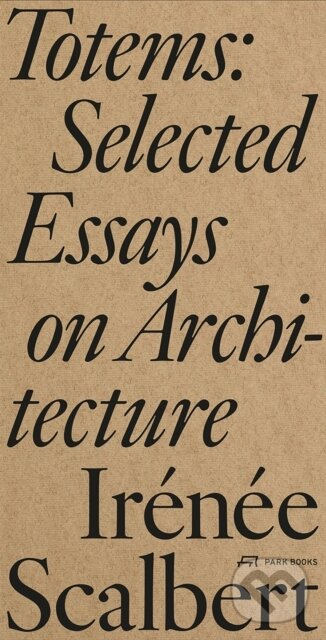 Totems (Selected Essays on Architecture) - Irenee Scalbert - kniha z kategorie Architektúra