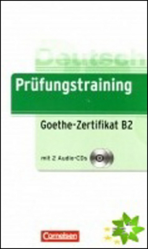 PRÜFUNGSTRAINING B2: GOETHE-ZERTIFIKAT B2 ÜBUNGSBUCH mit AUDIO CDs Cornelsen Verlagskontor GmbH