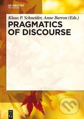 Pragmatics of Discourse - Klaus P. Schneider, Anne Barron - kniha z kategorie Humanitní a společenské vědy