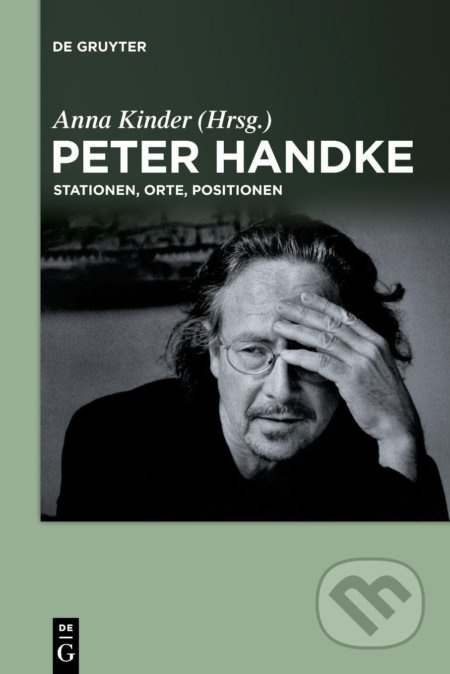 Peter Handke (Stationen, Orte, Positionen) - Anna Kinder - kniha z kategorie Humanitní a společenské vědy