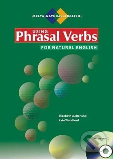 Using Phrasal Verbs for Natural English with Audio DELTA PUBLISHING