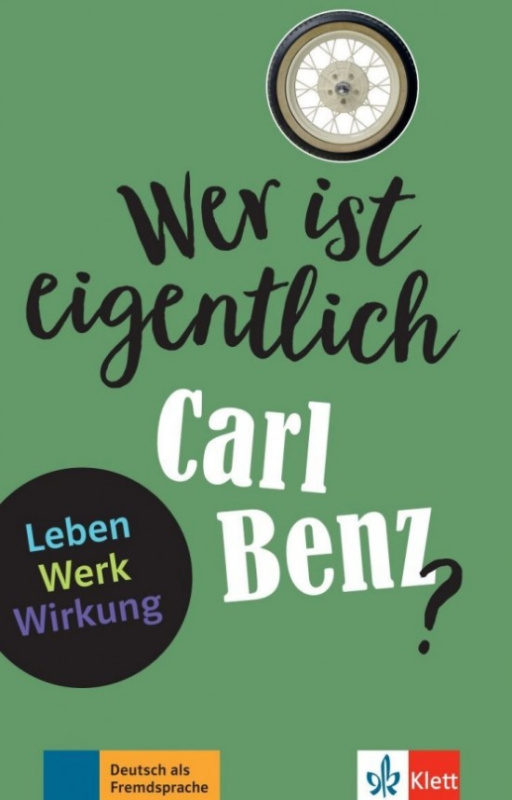 Wer ist eigentlich? Wer ist eigentlich Carl Benz? Klett nakladatelství