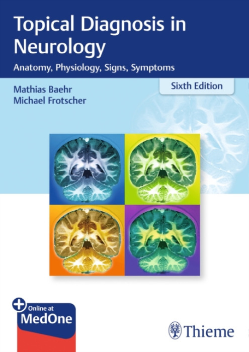 Topical Diagnosis in Neurology, Anatomy, Physiology, Signs, Symptoms Thieme Publishing Group