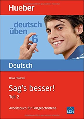 Deutsch üben 6. Sag´s besser! Teil 2 Hueber Verlag