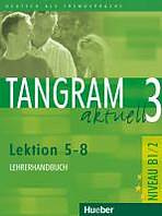 Tangram aktuell 3. Lektion 5-8 Lehrerhandbuch Hueber Verlag