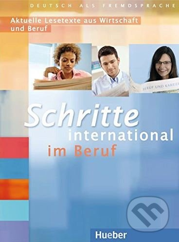 Schritte international im Beruf Aktuelle Lesetexte aus Wirtschaft und Beruf Hueber Verlag