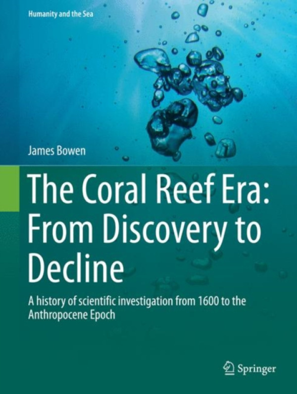 Springer International Publishing AG Coral Reef Era: From Discovery to Decline - Bowen, James