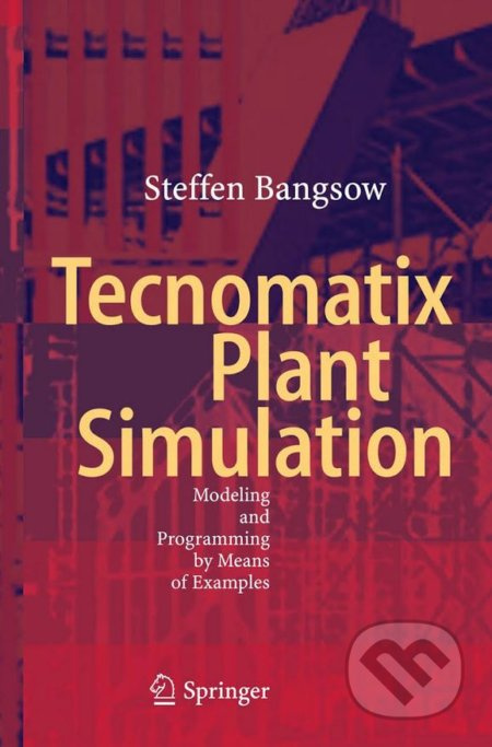 Tecnomatix Plant Simulation (Modeling and Programming by Means of Examples) - kniha z kategorie Počítače a internet