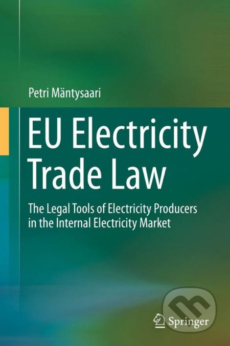 EU Electricity Trade Law (The Legal Tools of Electricity Producers in the Internal Electricity Market) - kniha z kategorie Právo