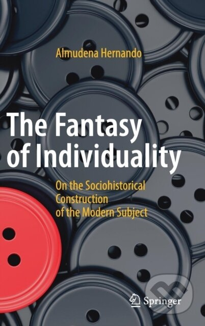The Fantasy of Individuality (On the Sociohistorical Construction of the Modern Subject) - kniha z kategorie Humanitní a společenské vědy