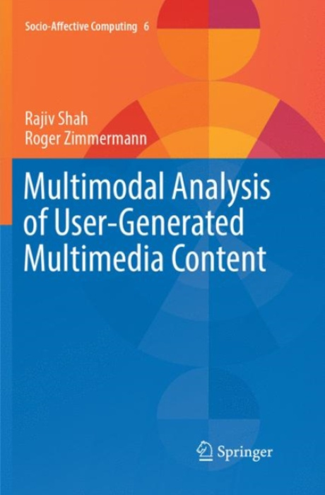 Springer International Publishing AG Multimodal Analysis of User-Generated Multimedia Content - Shah, Rajiv a Zimmermann, Roger
