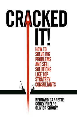 Cracked it!, How to solve big problems and sell solutions like top strategy consultants Springer International Publishing AG