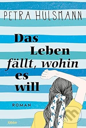 Das Leben fällt, wohin es will: Roman - Petra Hülsmann - kniha z kategorie Beletria