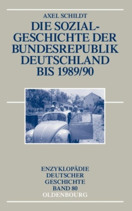 De Gruyter Die Sozialgeschichte Der Bundesrepublik Deutschland Bis 1989/90 - Schildt, Axel