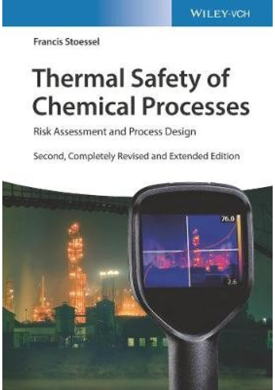 Thermal Safety of Chemical Processes, Risk Assessment and Process Design Wiley-VCH Verlag GmbH