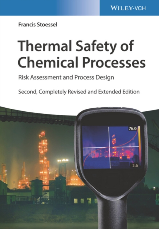 Thermal Safety of Chemical Processes, Risk Assessment and Process Design Wiley-VCH Verlag GmbH