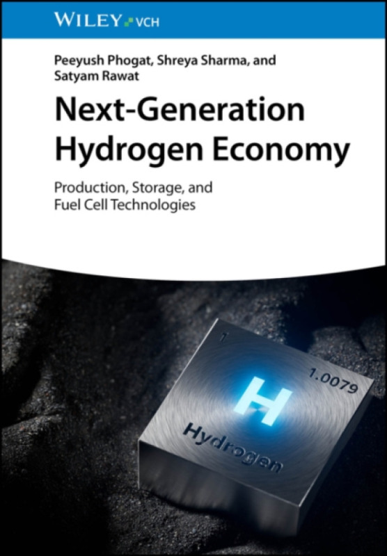 Wiley-VCH Verlag GmbH Next-Generation Hydrogen Economy - Phogat, Peeyush (CSIR-National Institute Of Science Communication and Policy Research (CSIR-NIScPR), India) a Sharma, Shreya (CSIR-National Institute Of Science Communication and Policy Research (CS