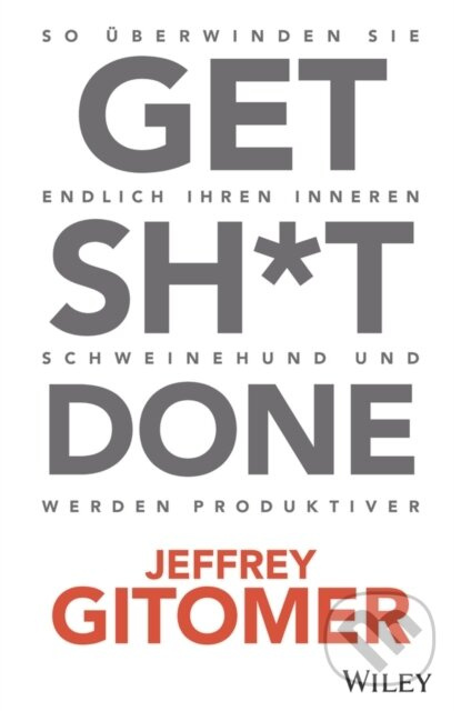 Get Sh*t done (So uberwinden Sie endlich Ihren inneren Schweinehund und werden produktiver) - kniha z kategorie Byznys a management