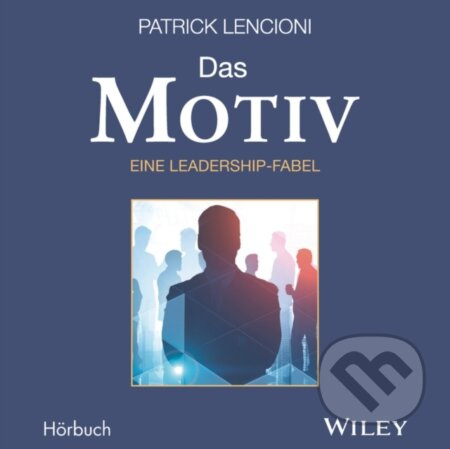 Das Motiv (Der einzige gute Grund fur Fuhrungsarbeit - eine Leadership-Fabel) - kniha z kategorie Byznys a management