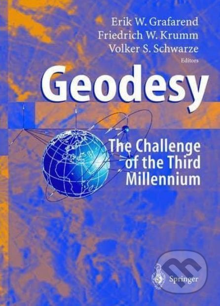 Geodesy (The Challenge of the 3rd Millennium) - Erik Grafarend, Friedrich W. Krumm, Volker S. Schwarze - kniha z kategorie Přírodní vědy a technika