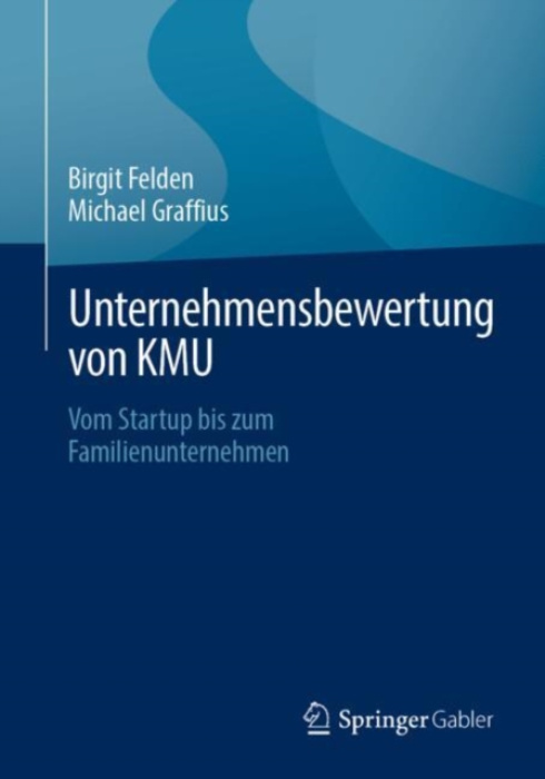 Springer-Verlag Berlin and Heidelberg GmbH & Co. KG Unternehmensbewertung von KMU - Felden, Birgit a Graffius, Michael