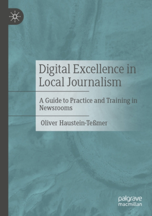 Springer Fachmedien Wiesbaden Digital Excellence in Local Journalism - Haustein-TeĂźmer, Oliver