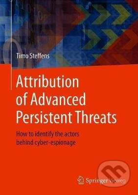 Attribution of Advanced Persistent Threats (How to Identify the Actors Behind Cyber-Espionage) - kniha z kategorie Humanitní a společenské vědy