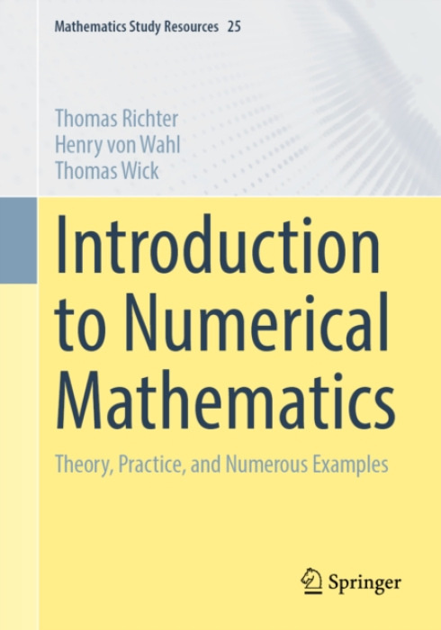 Springer-Verlag Berlin and Heidelberg GmbH & Co. KG Introduction to Numerical Mathematics - Richter, Thomas a von Wahl, Henry a Wick, Thomas