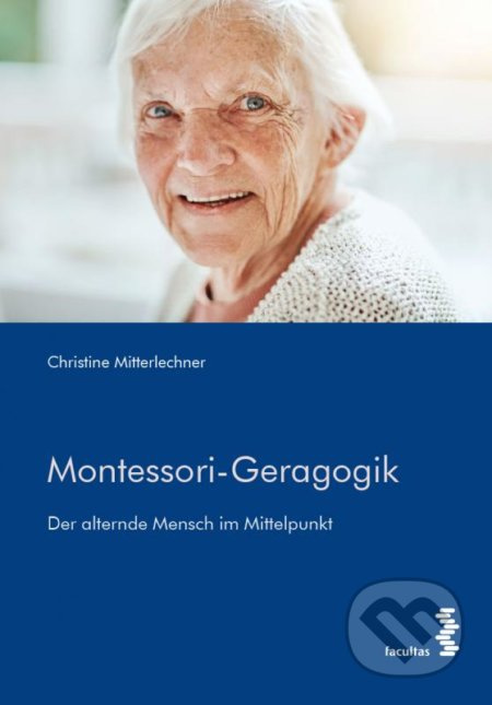 Montessori-Geragogik (Der alternde Mensch im Mittelpunkt) - kniha z kategorie Pedagogika