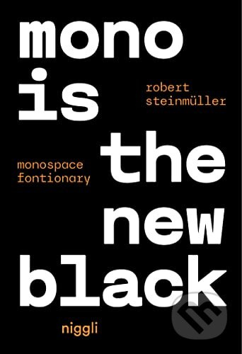 Mono is the new Black (Monospace Fonctionary) - Robert Steinmuller - kniha z kategorie Umění, design a architektura