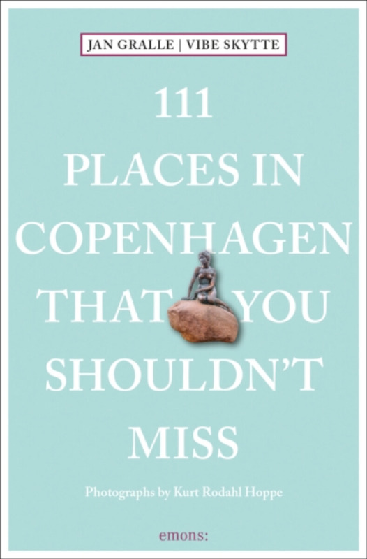 111 Places in Copenhagen That You Shouldn't Miss - Jan Gralle, Vibe Skytte