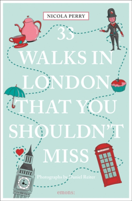 33 Walks in London That You Shouldn't Miss - Nicola H. Perry