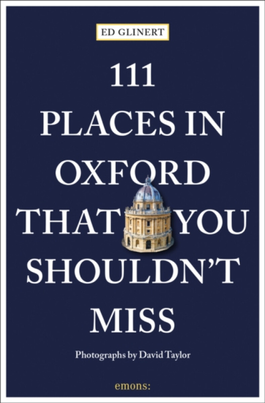 111 Places in Oxford That You Shouldn't Miss - Ed Glinert