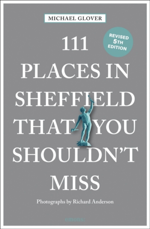 111 Places in Sheffield That You Shouldn't Miss - Michael Glover