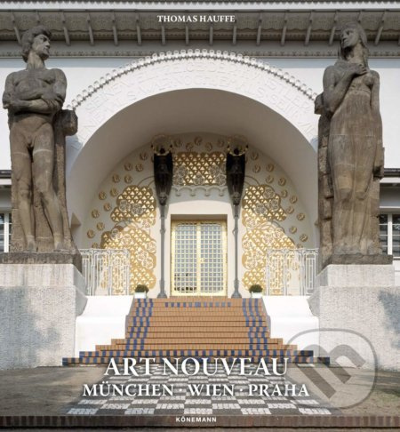 Art Nouveau - Munchen, Wien, Praha - Thomas Hauffe - kniha z kategorie Dějiny umění