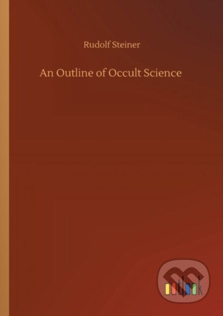 An Outline of Occult Science - Rudolf Steiner - kniha z kategorie Společenská beletrie