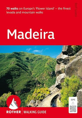 Madeira Walking Guide (Rother), 70 walks on Europes Flower Island - the finest levada and mountain walks Bergverlag Rudolf Rother