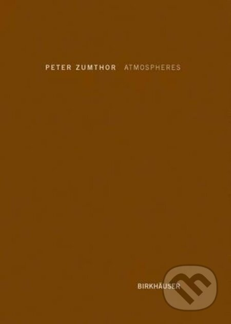 Atmospheres - Peter Zumthor - kniha z kategorie Architektura