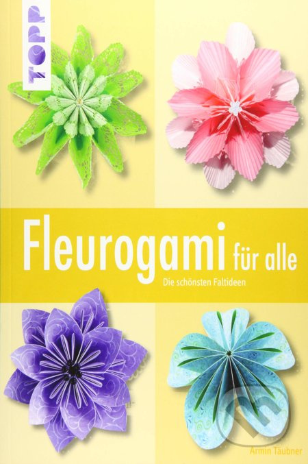 Fleurogami für alle (Die schönsten Faltideen) - Armin Täubner
