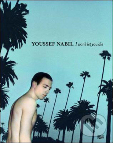 Youssef Nabil (I Won't Let You Die) - Youssef Nabil, Octavia Zaya - kniha z kategorie Umění, design a architektura