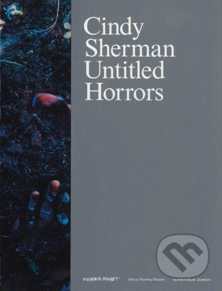 Cindy Sherman: Untitled Horrors - Miranda July, Christian Kracht, Lars Norén, Sjón - kniha z kategorie Fotografie