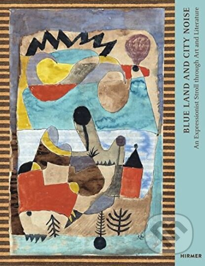 Blue Land and City Noise (An Expressionist Stroll Through Art and Literature) - kniha z kategorie Malířství a sochařství