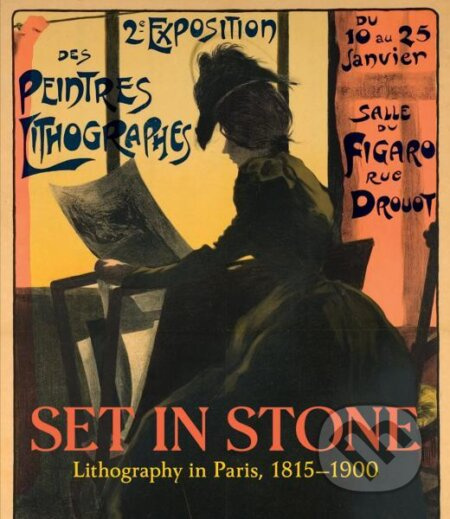 Set in Stone: Lithography in Paris, 1815-1900 - Christine Giviskos - kniha z kategorie Umění, design a architektura