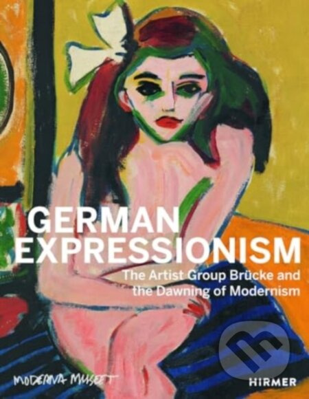 German Expressionism (The Artist Group Brucke and the Dawning of Modernism) - kniha z kategorie Dějiny umění