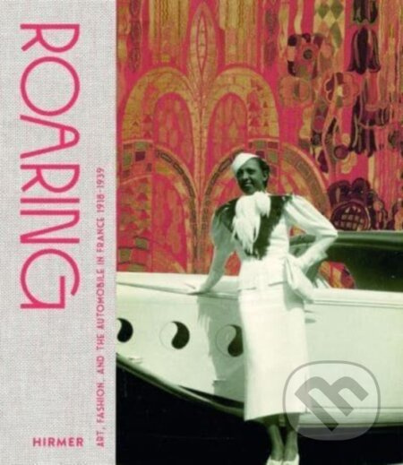 Roaring (Art, Fashion, and the Automobile in France, 1918–1939) - kniha z kategorie Umění, design a architektura